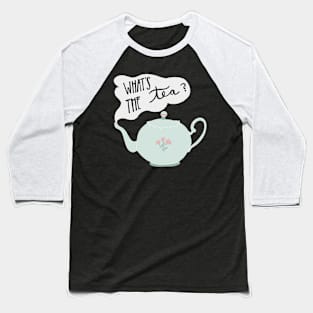 What’s the Tea? Baseball T-Shirt